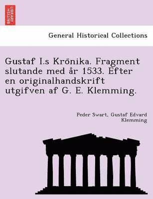 Gustaf I.S Kro Nika. Fragment Slutande Med A R 1533. Efter En Originalhandskrift Utgifven AF G. E. Klemming.