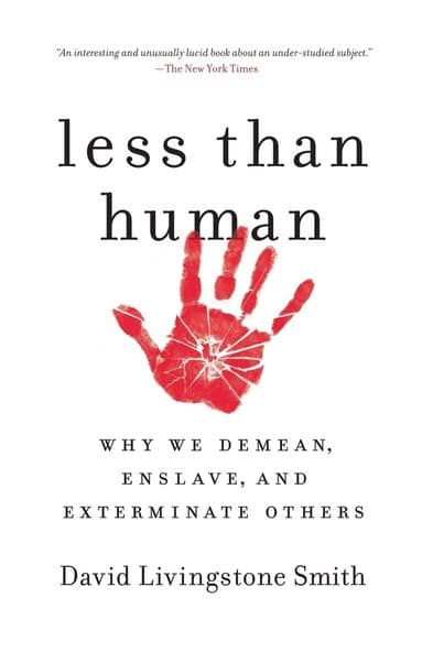 Less Than Human: Why We Demean, Enslave, and Exterminate Others