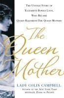 The Queen Mother: The Untold Story of Elizabeth Bowes Lyon, Who Became Queen Elizabeth the Queen Mother