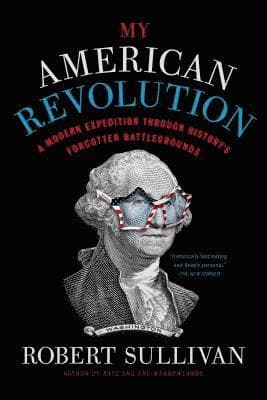 My American Revolution: A Modern Expedition Through History's Forgotten Battlegrounds
