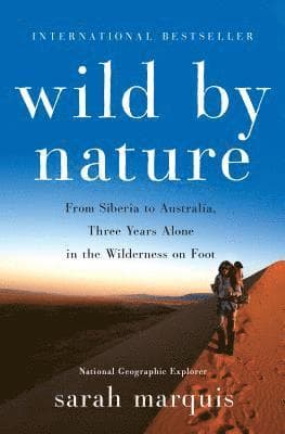 Wild by Nature: From Siberia to Australia, Three Years Alone in the Wilderness on Foot