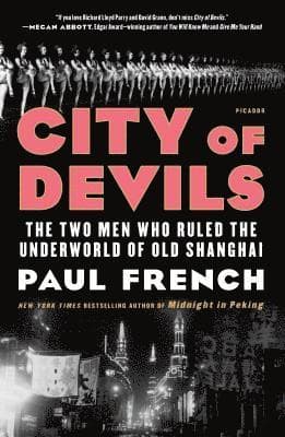 City of Devils: The Two Men Who Ruled the Underworld of Old Shanghai