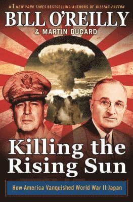 Killing the Rising Sun: How America Vanquished World War II Japan