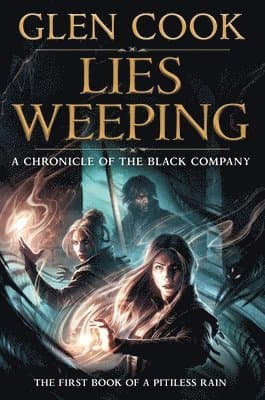 Lies Weeping: Book One of a Pitiless Rain, a Chronicle of the Black Company