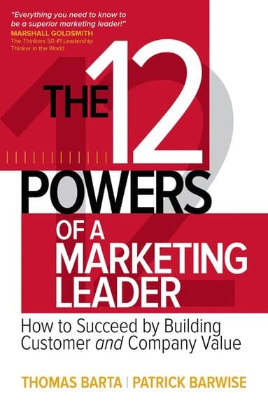 12 Powers of a Marketing Leader: How to Succeed by Building Customer and Company Value