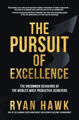 Pursuit of Excellence: The Uncommon Behaviors of the World's Most Productive Achievers
