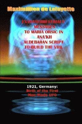 Extraterrestrials Messages to Maria Orsic in Ana'kh Aldebaran Script to Build the Vril
