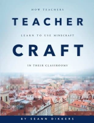 Teachercraft: How Teachers Learn to Use Minecraft in Their Classrooms