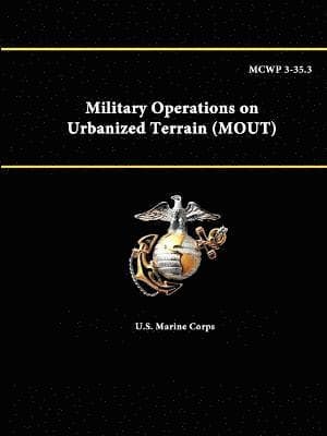 Mcwp 3-35.3 - Military Operations on Urbanized Terrain (Mout)