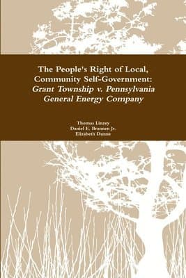 People's Right to Local Community Self-Government: Grant Township v. Pennsylvania General Energy Company