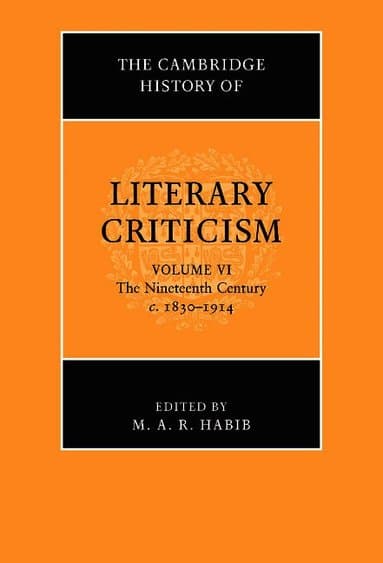 The Cambridge History of Literary Criticism: Volume 6, The Nineteenth Century, c.1830-1914