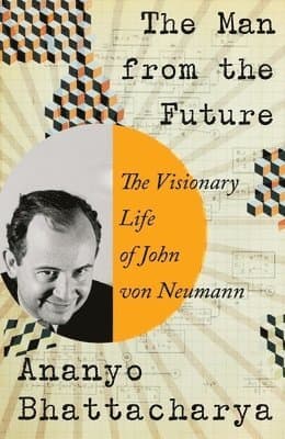 The Man from the Future - The Visionary Life of John von Neumann