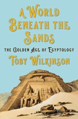 World Beneath The Sands - The Golden Age Of Egyptology