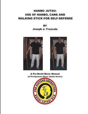 Hanbo Jutsu: Use of Hanbo, Cane and Walking Stick for Self Defense