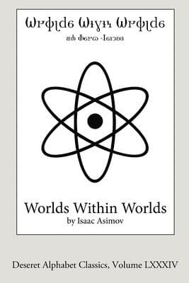 Worlds Within Worlds (Deseret Alphabet edition)
