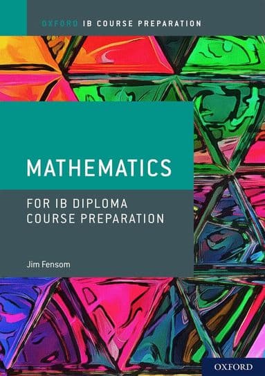 Oxford IB Diploma Programme: IB Course Preparation Mathematics Student Book