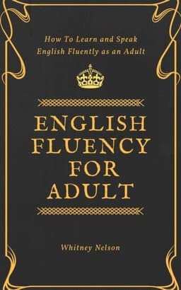 English Fluency For Adult - How to Learn and Speak English Fluently as an Adult