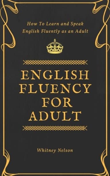 English Fluency For Adult - How to Learn and Speak English Fluently as an Adult