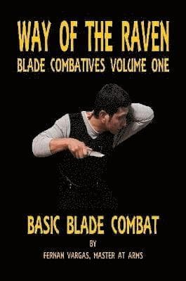 Way of the Raven Blade Combatives Volume One