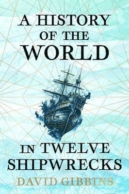 History of the World in Twelve Shipwrecks