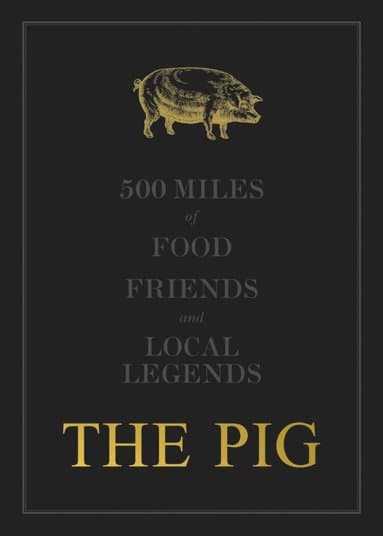 THE PIG: 500 Miles of Food, Friends and Local Legends