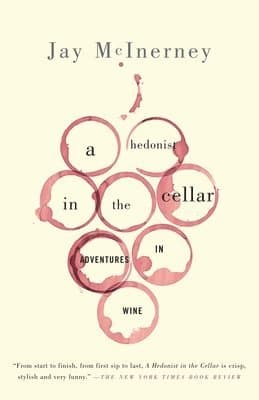 A Hedonist in the Cellar: Adventures in Wine: Essays