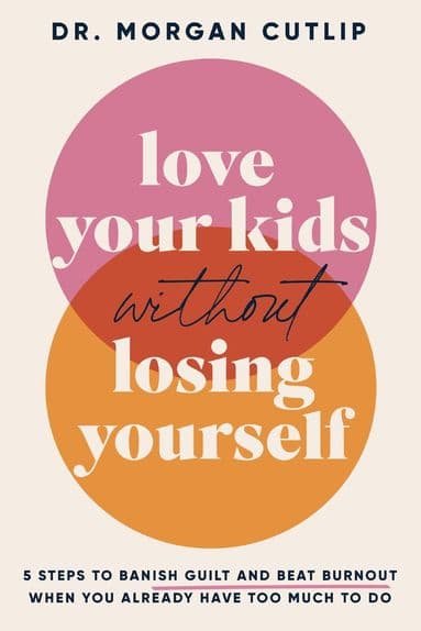 Love Your Kids Without Losing Yourself