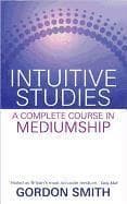 Intuitive Studies: A Complete Course in Mediumship