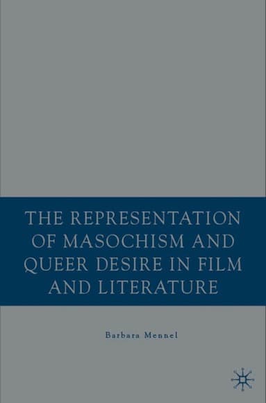 Representation of Masochism and Queer Desire in Film and Literature