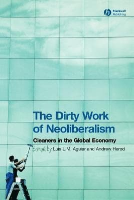 Dirty Work of Neoliberalism