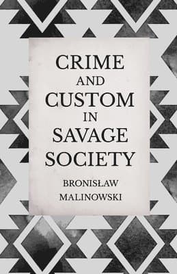 Crime and Custom in Savage Society - An Anthropological Study of Savagery