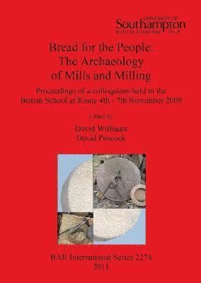Bread for the people: The Archaeology of Mills and Milling