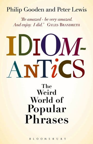 Idiomantics: The Weird World of Popular Phrases