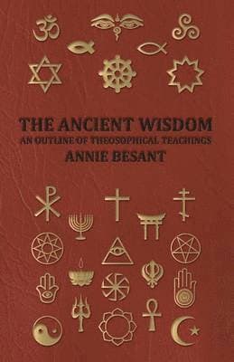 Ancient Wisdom - and Outline of Theosophical Teachings