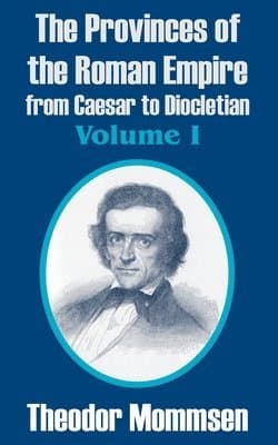 Provinces of the Roman Empire from Caesar to Diocletian (Volume I)