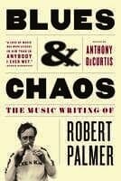 Blues & Chaos: The Music Writing of Robert Palmer