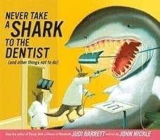 Never Take a Shark to the Dentist: (And Other Things Not to Do)