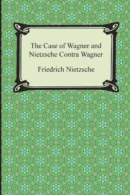 Case of Wagner and Nietzche Contra Wagner
