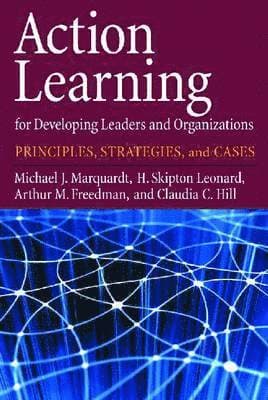 Action Learning for Developing Leaders and Organizations
