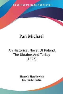 Pan Michael: An Historical Novel of Poland, the Ukraine, and Turkey (1893)