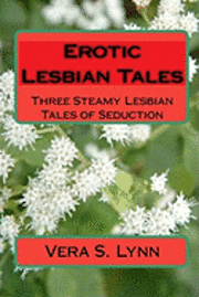 Erotic Lesbian Tales: Three Steamy Lesbian Tales Of Seduction