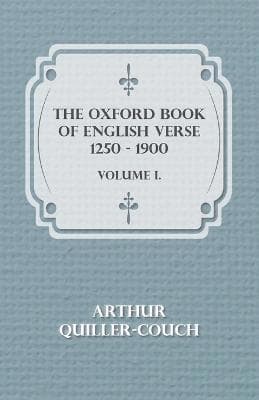 Oxford Book of English Verse 1250 - 1900 - Volume I