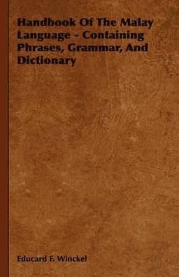 Handbook Of The Malay Language - Containing Phrases, Grammar, And Dictionary