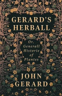 Gerard's Herball - Or, Generall Historie Of Plantes