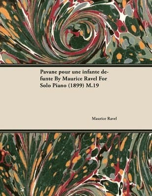 Pavane Pour Une Infante Defunte By Maurice Ravel For Solo Piano (1899) M.19