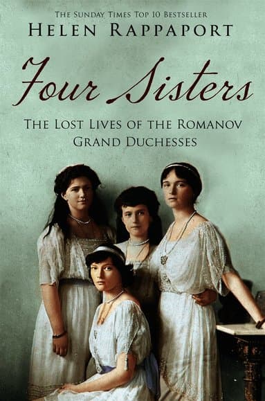 Four Sisters: The Lost Lives of the Romanov Grand Duchesses