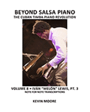 Beyond Salsa Piano: The Cuban Timba Piano Revolution: Volume 8- Iván "Melón" Lewis, Part 3