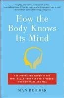 How the Body Knows Its Mind: The Surprising Power of the Physical Environment to Influence How You Think and Feel