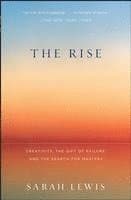 The Rise: Creativity, the Gift of Failure, and the Search for Mastery