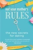Not Your Mother's Rules: The New Secrets for Dating
